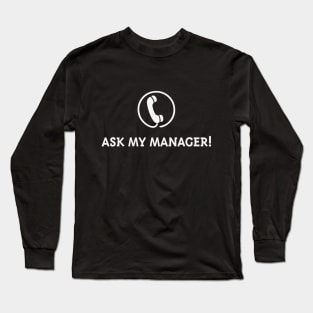 Ask My Manager! (White) Long Sleeve T-Shirt